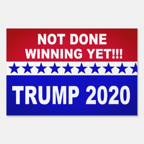 Trump 2020 not done winning yet red white  blue sign