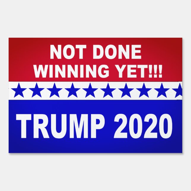 Trump 2020 not done winning yet red, white & blue sign (Front)