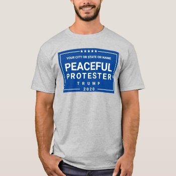 Trump 2020 Peaceful Protester Blue Custom T-shirt by TheArtOfVikki at Zazzle