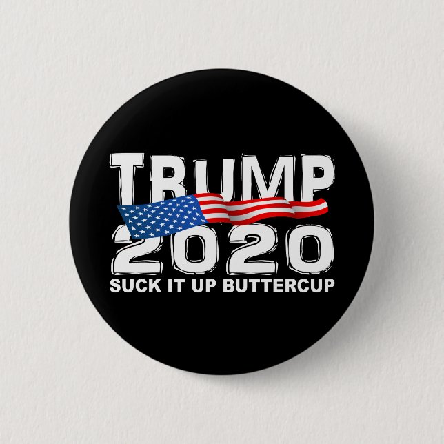 TRUMP 2020 Suck It Up Buttercup Button (Front)