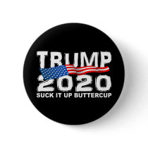TRUMP 2020 Suck It Up Buttercup Button TRUMP 2020 Suck It Up Buttercup Button