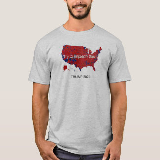 TRUMP 2020 - Try to impeach this. T-Shirt