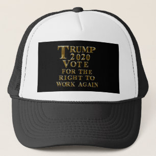 TRUMP 2020 VOTE FOR THE RIGHT TO WORK AGAIN TRUCKER HAT