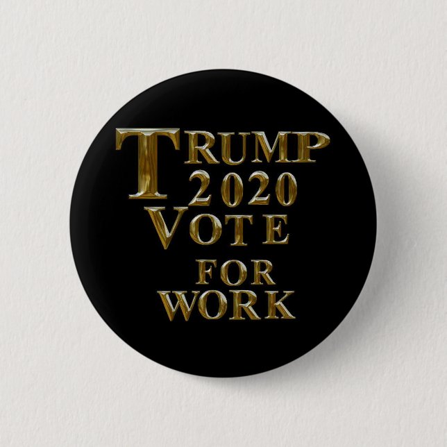 TRUMP 2020 VOTE FOR WORK BUTTON (Front)