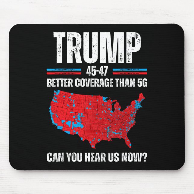 Trump 2024 45 47 Better Coverage Than 5g Can You H Mouse Pad (Front)
