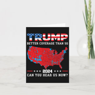 Trump 2024 Better Coverage Than 5g Can You Hear Us Card