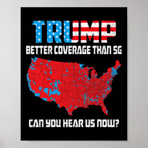 Trump 2024 Better Coverage Than 5g Can You Hear Us Poster