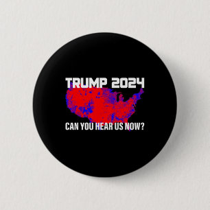 Trump 2024 Can You Hear Us Now  Button