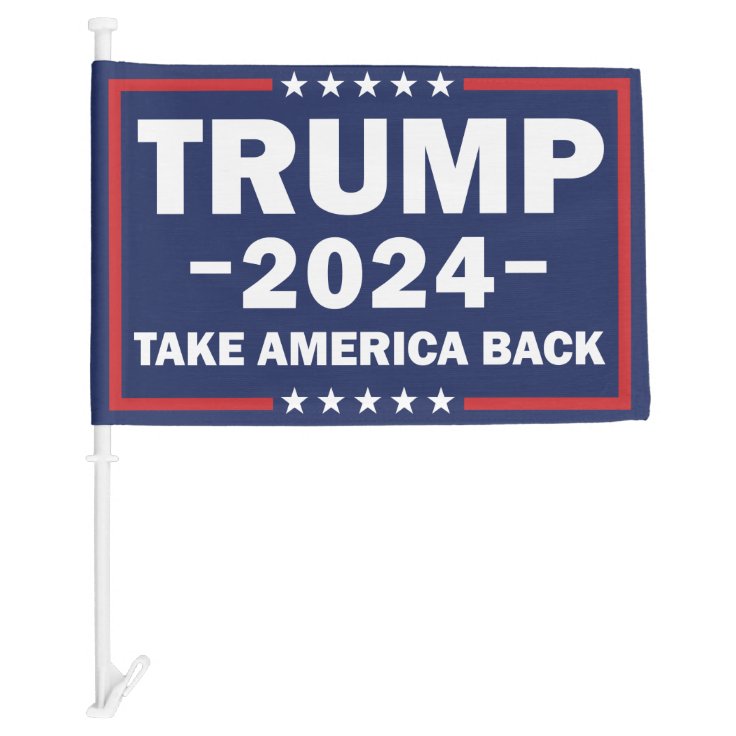 Trump 2024 Car Flag Trump Take America Back | Zazzle