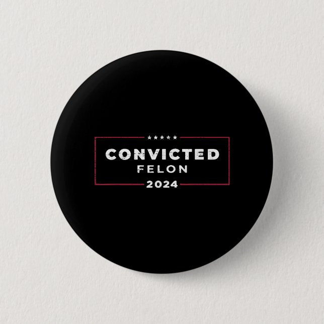 Trump 2024 Convicted Felon, Im Voting Convicted Button (Front)