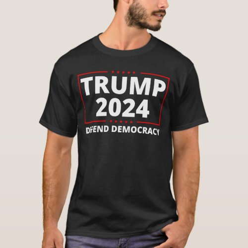 Trump 2024 Defend Democracy Make America Great Aga T_Shirt
