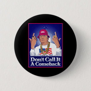 Trump 2024 Don't Call It A Comeback Usa President Button