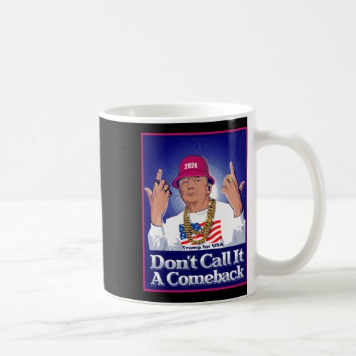 Trump 2024 Dont Call It A Comeback Usa President  Coffee Mug