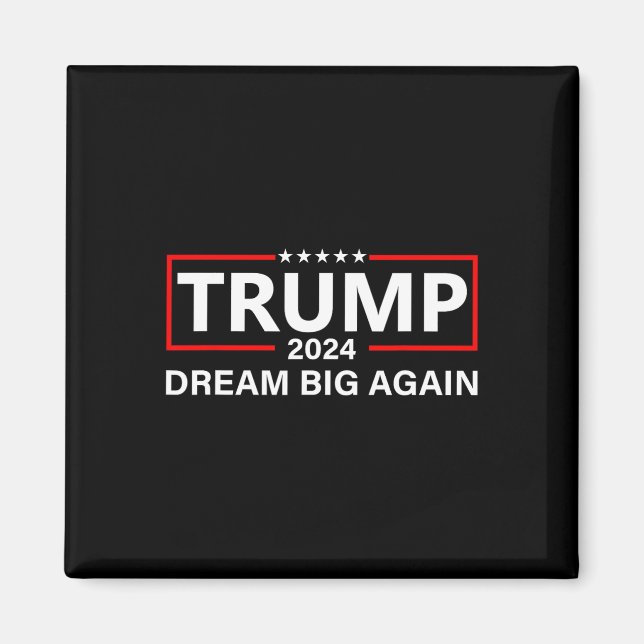 Trump 2024 Dream Big Again  Magnet (Front)