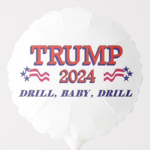 Trump 2024 Drill Baby Drill Balloon