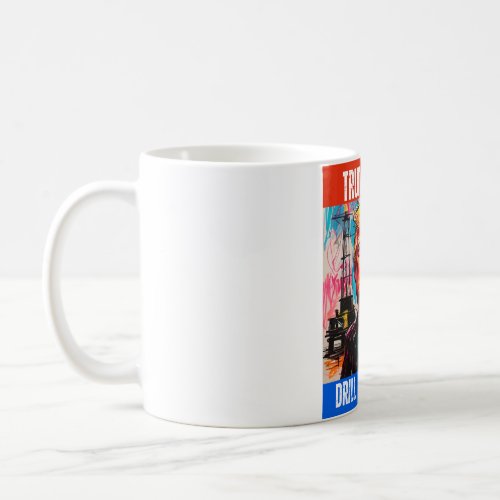 TRUMP 2024 DRILL BABY DRILL COFFEE MUG