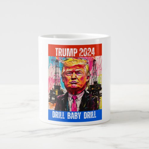 TRUMP 2024 DRILL BABY DRILL GIANT COFFEE MUG