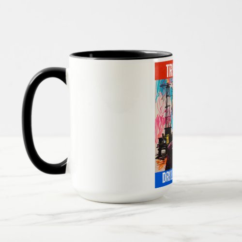 TRUMP 2024 DRILL BABY DRILL MUG