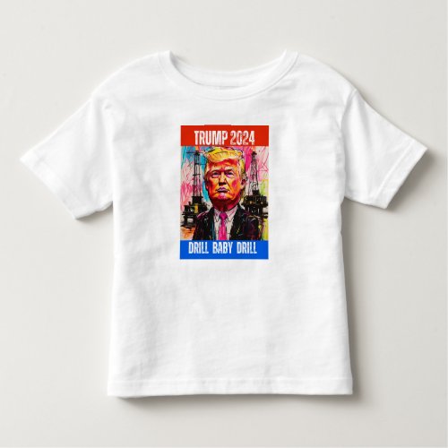 TRUMP 2024 DRILL BABY DRILL TODDLER T_SHIRT