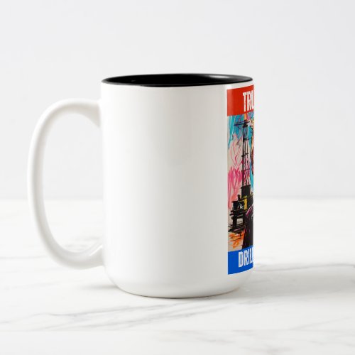 TRUMP 2024 DRILL BABY DRILL Two_Tone COFFEE MUG