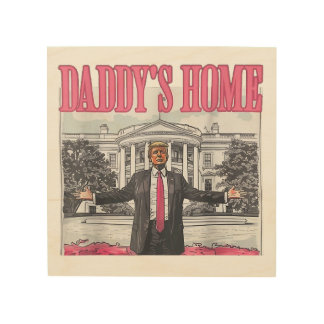 Trump 2024 Election Daddy's Home Pink Wood Wall Art