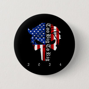 Trump 2024 Election Too Big To Rig Conservative Re Button