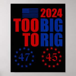Trump 2024 Election Too Big To Rig Conservative Re Poster