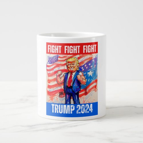 TRUMP 2024 FIGHT FIGHT FIGHT GIANT COFFEE MUG