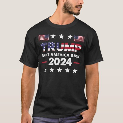 Trump 2024 Flag take America back _ Trump 2024 T_Shirt