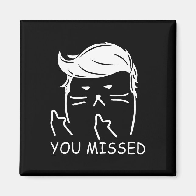 Trump 2024 Funny Cat You Missed  Magnet (Front)