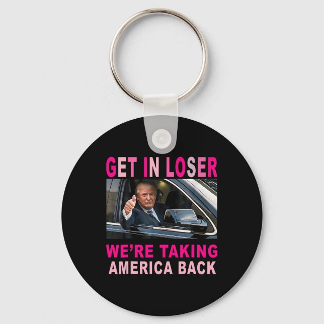 Trump 2024 Get In Loser We're Taking America Back  Keychain (Front)