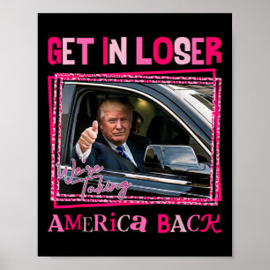 Trump 2024 Get In Loser We're Taking America Back  Poster