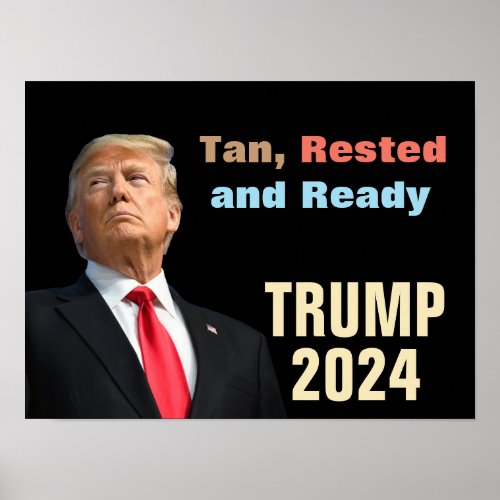 Trump 2024 Hes Tan Rested And Ready Poster