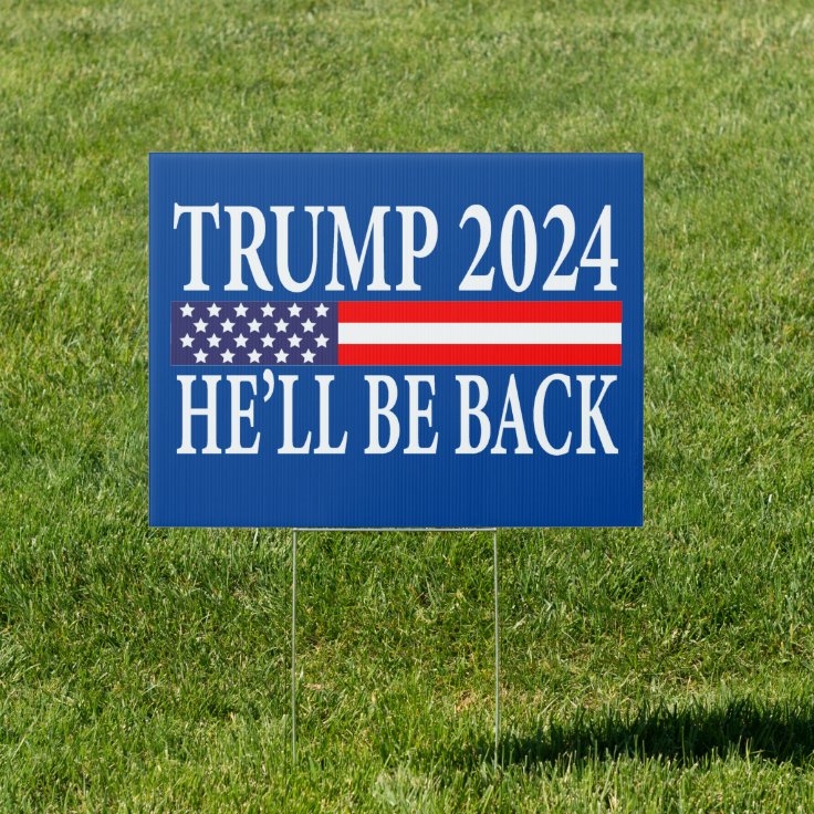 Trump 2024 - He'll Be Back Sign | Zazzle