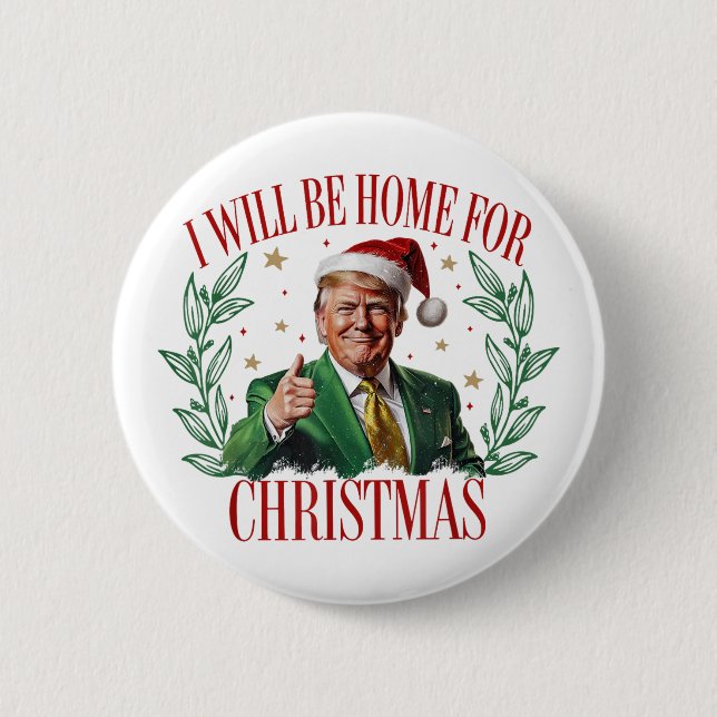 Trump 2024 I Will Be Home For Christmas Trump Button (Front)