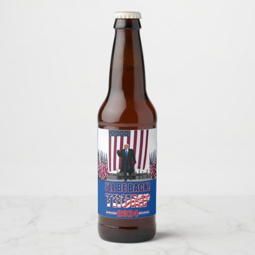 Trump 2024 Ill Be Back Beer Bottle Label
