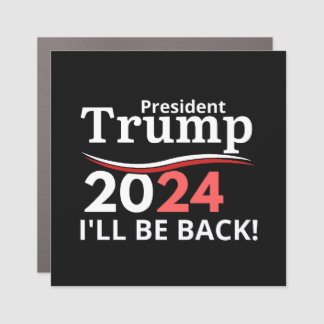 TRUMP 2024 - I'LL BE BACK!  CAR MAGNET