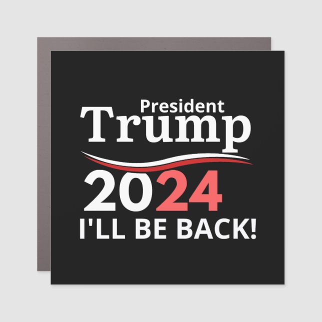 TRUMP 2024 - I'LL BE BACK!  CAR MAGNET (Front)