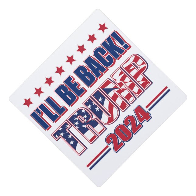 Trump 2024 I'll Be Back Graduation Cap Topper (Front)