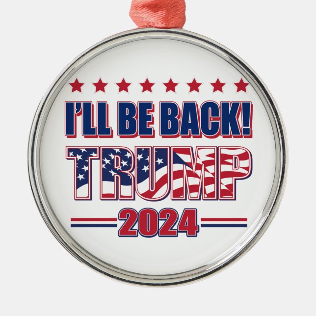 Trump 2024 Ill Be Back Metal Ornament (Front)