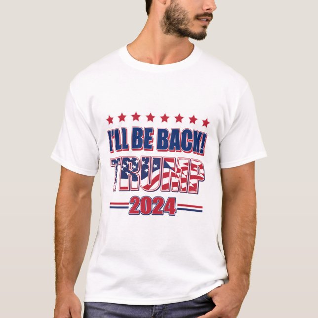 Trump 2024 I'll Be Back! T-Shirt (Front)