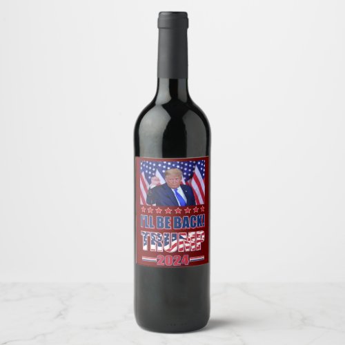 Trump 2024 _ Ill Be Back Wine Label
