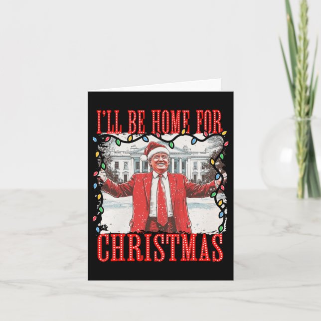 Trump 2024 I'll Be Home For Christmas Daddys Home  Card (Front)