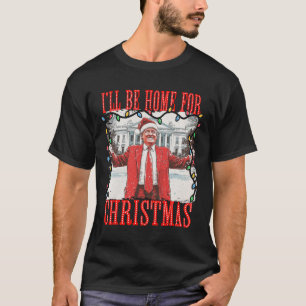 Trump 2024 I'll Be Home For Christmas Daddys Home T-Shirt