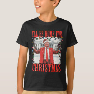 Trump 2024 I'll Be Home For Christmas Daddys Home T-Shirt