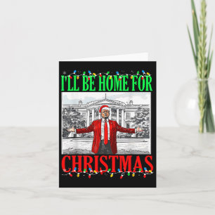 Trump 2024 I'll Be Home For Christmas Funny Trump Card