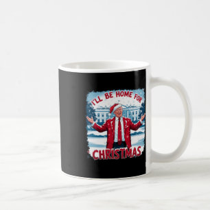 Trump 2024 I'll Be Home For Christmas Funny Trump Coffee Mug