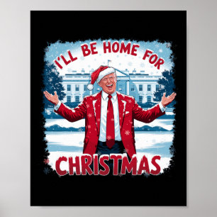 Trump 2024 I'll Be Home For Christmas Funny Trump  Poster
