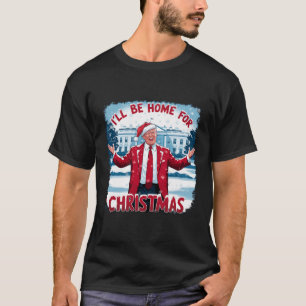 Trump 2024 I'll Be Home For Christmas Funny Trump  T-Shirt