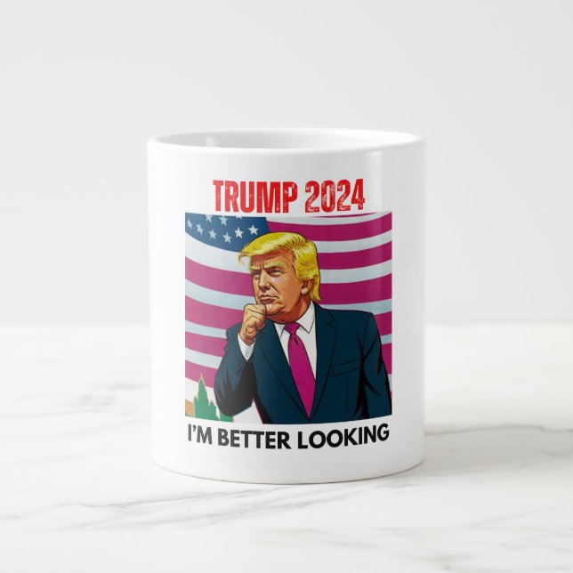 TRUMP 2024 I'M BETTER LOOKING GIANT COFFEE MUG (Front)